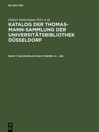 Katalog der Thomas-Mann-Sammlung der Universitätsbibliothek Düsseldorf, Band 7, Sachkatalog nach Themen. A - Leb cover