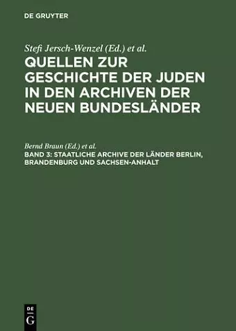 Quellen zur Geschichte der Juden in den Archiven der neuen Bundesländer, Band 3, Staatliche Archive der Länder Berlin, Brandenburg und Sachsen-Anhalt cover