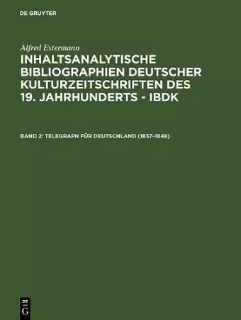 Inhaltsanalytische Bibliographien deutscher Kulturzeitschriften des 19. Jahrhunderts - IBDK, Band 2, Telegraph für Deutschland (1837-1848) cover
