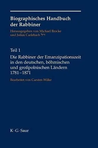 Die Rabbiner Der Emanzipationszeit in Den Deutschen, Böhmischen Und Großpolnischen Ländern 1781-1871 cover