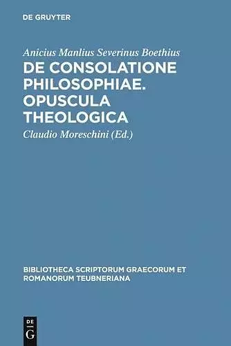 De consolatione philosophiae. Opuscula theologica cover