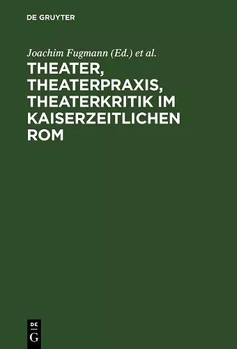 Theater, Theaterpraxis, Theaterkritik im kaiserzeitlichen Rom cover