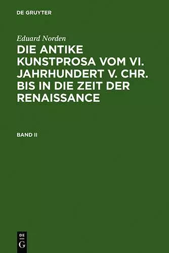 Eduard Norden: Die Antike Kunstprosa Vom VI. Jahrhundert V. Chr. Bis in Die Zeit Der Renaissance. Band II cover