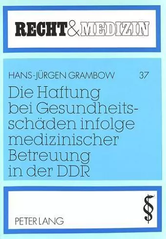 Die Haftung Bei Gesundheitsschaeden Infolge Medizinischer Betreuung in Der Ddr cover