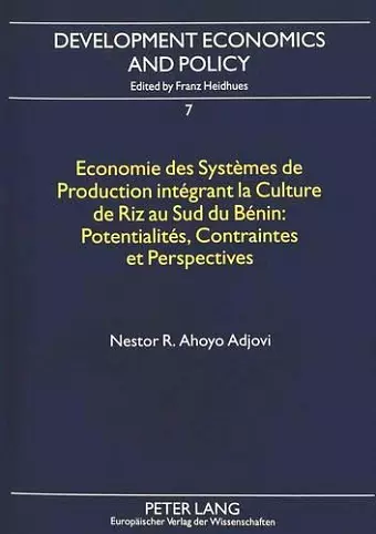 Economie Des Systèmes de Production Intégrant La Culture de Riz Au Sud Du Bénin: - Potentialités, Contraintes Et Perspectives cover