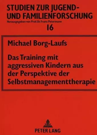 Das Training Mit Aggressiven Kindern Aus Der Perspektive Der Selbstmanagementtherapie cover