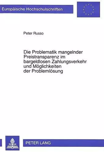 Die Problematik Mangelnder Preistransparenz Im Bargeldlosen Zahlungsverkehr Und Moeglichkeiten Der Problemloesung cover