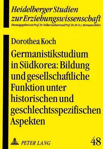 Germanistikstudium in Suedkorea: Bildung Und Gesellschaftliche Funktion Unter Historischen Und Geschlechtsspezifischen Aspekten cover