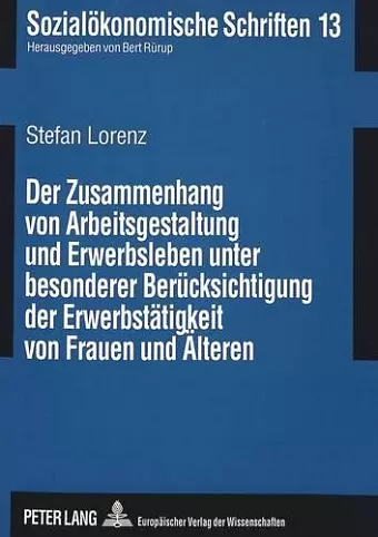 Der Zusammenhang Von Arbeitsgestaltung Und Erwerbsleben Unter Besonderer Beruecksichtigung Der Erwerbstaetigkeit Von Frauen Und Aelteren cover