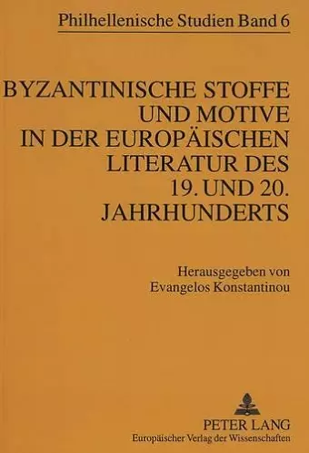 Byzantinische Stoffe Und Motive in Der Europaeischen Literatur Des 19. Und 20. Jahrhunderts cover