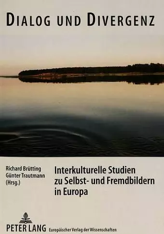 Dialog Und Divergenz. Interkulturelle Studien Zu Selbst- Und Fremdbildern in Europa cover