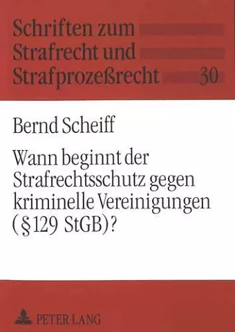 Wann Beginnt Der Strafrechtsschutz Gegen Kriminelle Vereinigungen (§ 129 Stgb)? cover