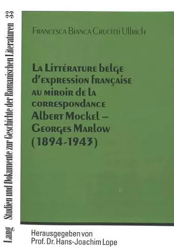 La Littérature Belge d'Expression Française Au Miroir de la Correspondance Albert Mockel - Georges Marlow (1894 - 1943) cover
