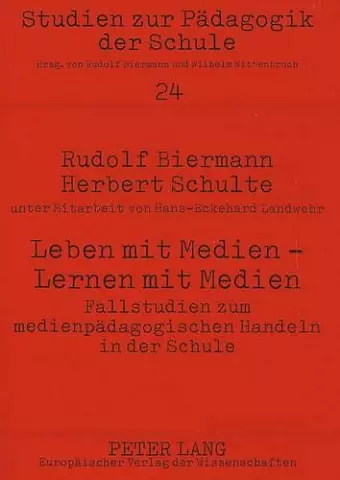 Leben Mit Medien - Lernen Mit Medien- Fallstudien Zum Medienpaedagogischen Handeln in Der Schule cover