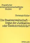 Die Staatsanwaltschaft - Organ Der Judikative Oder Exekutivbehoerde? cover