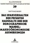 Das Sparverhalten Der Privaten Haushalte Und Der Demographische Wandel: Makrooekonomische Auswirkungen cover