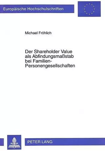 Der Shareholder Value ALS Abfindungsmaßstab Bei Familien-Personengesellschaften cover