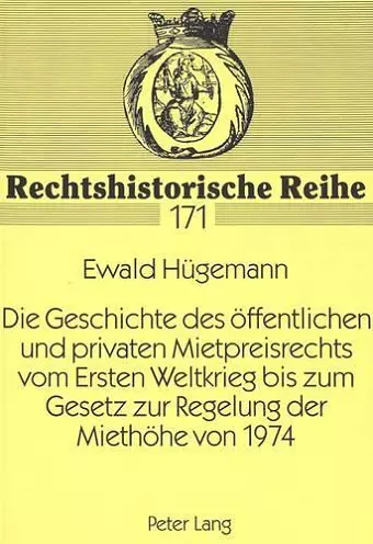 Die Geschichte Des Oeffentlichen Und Privaten Mietpreisrechts Vom Ersten Weltkrieg Bis Zum Gesetz Zur Regelung Der Miethoehe Von 1974 cover