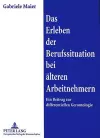 Das Erleben Der Berufssituation Bei Aelteren Arbeitnehmern cover
