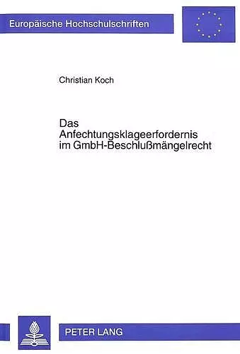 Das Anfechtungsklageerfordernis Im Gmbh-Beschlußmaengelrecht cover