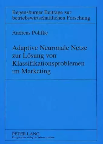 Adaptive Neuronale Netze Zur Loesung Von Klassifikationsproblemen Im Marketing cover