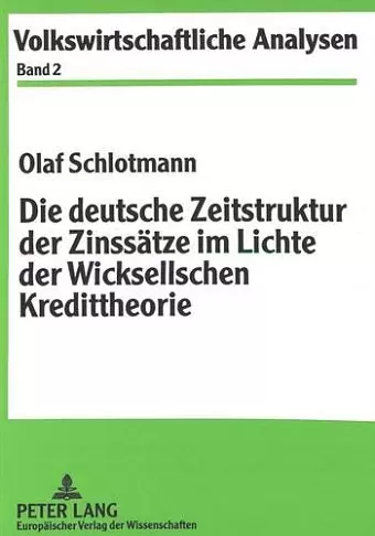 Die Deutsche Zeitstruktur Der Zinssaetze Im Lichte Der Wicksellschen Kredittheorie cover