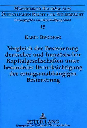 Vergleich Der Besteuerung Deutscher Und Franzoesischer Kapitalgesellschaften Unter Besonderer Beruecksichtigung Der Ertragsunabhaengigen Besteuerung cover