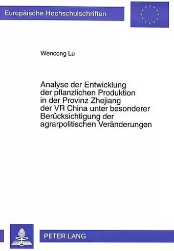 Analyse Der Entwicklung Der Pflanzlichen Produktion in Der Provinz Zhejiang Der VR China Unter Besonderer Beruecksichtigung Der Agrarpolitischen Veraenderungen cover