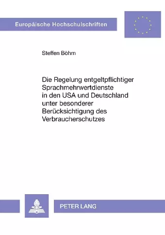 Die Regelung Entgeltpflichtiger Sprachmehrwertdienste in Den USA Und Deutschland Unter Besonderer Beruecksichtigung Des Verbraucherschutzes cover