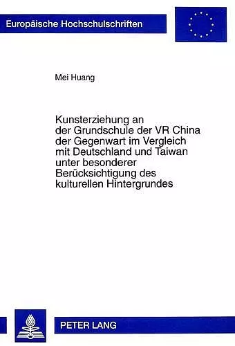 Kunsterziehung an Der Grundschule Der VR China Der Gegenwart Im Vergleich Mit Deutschland Und Taiwan Unter Besonderer Beruecksichtigung Des Kulturellen Hintergrundes cover