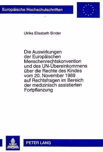 Die Auswirkungen Der Europaeischen Menschenrechtskonvention Und Des Un-Uebereinkommens Ueber Die Rechte Des Kindes Vom 20. November 1989 Auf Rechtsfragen Im Bereich Der Medizinisch Assistierten Fortpflanzung cover