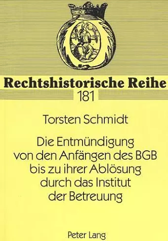 Die Entmuendigung Von Den Anfaengen Des Bgb Bis Zu Ihrer Abloesung Durch Das Institut Der Betreuung cover