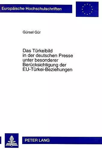 Das Tuerkeibild in Der Deutschen Presse Unter Besonderer Beruecksichtigung Der Eu-Tuerkei-Beziehungen cover