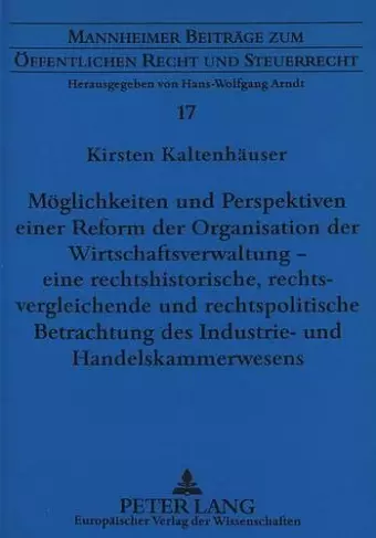 Moeglichkeiten Und Perspektiven Einer Reform Der Organisation Der Wirtschaftsverwaltung - Eine Rechtshistorische, Rechtsvergleichende Und Rechtspolitische Betrachtung Des Industrie- Und Handelskammerwesens cover