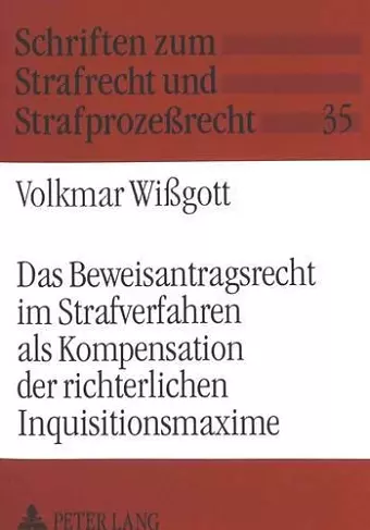 Das Beweisantragsrecht Im Strafverfahren ALS Kompensation Der Richterlichen Inquisitionsmaxime cover