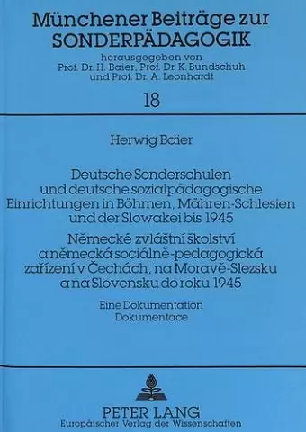 Deutsche Sonderschulen Und Deutsche Sozialpaedagogische Einrichtungen in Boehmen, Maehren-Schlesien Und Der Slowakei Bis 1945- Nemecké Zvlástní Skolství a Nemecká Sociálne-Pedagogická Zarízení V Cechách, Na Morave-Slezsku a Na Slovensku Do Roku 1945- cover