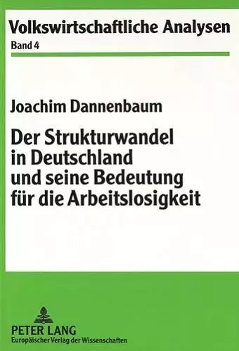 Der Strukturwandel in Deutschland Und Seine Bedeutung Fuer Die Arbeitslosigkeit cover