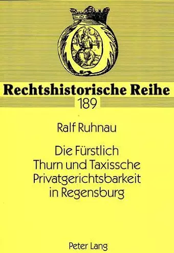 Die Fuerstlich Thurn Und Taxissche Privatgerichtsbarkeit in Regensburg cover