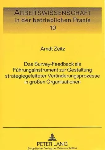 Das Survey-Feedback ALS Fuehrungsinstrument Zur Gestaltung Strategiegeleiteter Veraenderungsprozesse in Großen Organisationen cover