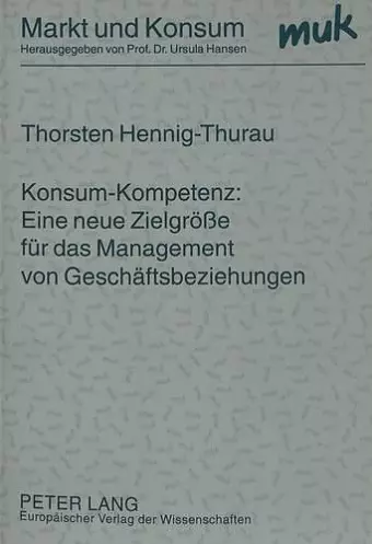 Konsum-Kompetenz: Eine Neue Zielgroeße Fuer Das Management Von Geschaeftsbeziehungen cover