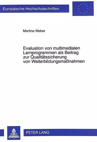 Evaluation Von Multimedialen Lernprogrammen ALS Beitrag Zur Qualitaetssicherung Von Weiterbildungsmaßnahmen cover