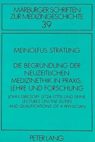 Die Begruendung Der Neuzeitlichen Medizinethik in Praxis, Lehre Und Forschung cover