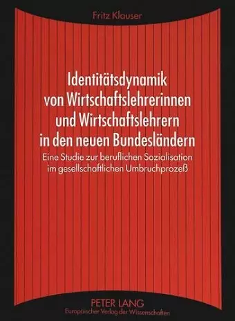 Identitaetsdynamik Von Wirtschaftslehrerinnen Und Wirtschaftslehrern in Den Neuen Bundeslaendern cover