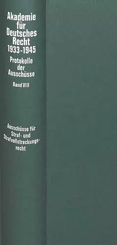 Ausschuesse Fuer Strafrecht, Strafvollstreckungsrecht, Wehrstrafrecht, Strafgerichtsbarkeit Der SS Und Des Reichsarbeitsdienstes, Polizeirecht Sowie Fuer Wohlfahrts- Und Fuersorgerecht (Bewahrungsrecht) cover