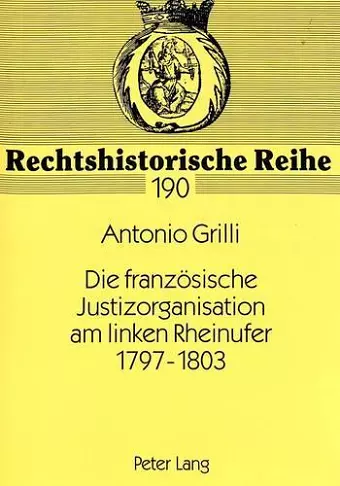 Die Franzoesische Justizorganisation Am Linken Rheinufer 1797-1803 cover