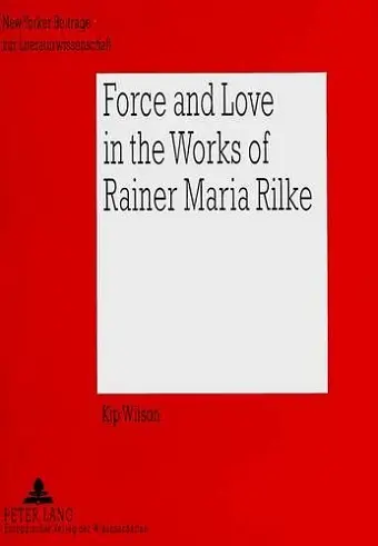 Force and Love in the Works of Rainer Maria Rilke cover