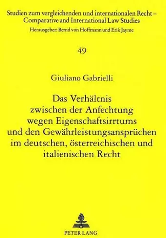 Das Verhaeltnis Zwischen Der Anfechtung Wegen Eigenschaftsirrtums Und Den Gewaehrleistungsanspruechen Im Deutschen, Oesterreichischen Und Italienischen Recht cover