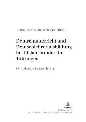 Deutschunterricht Und Deutschlehrerausbildung Im 19. Jahrhundert in Thueringen cover