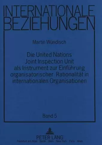 Die United Nations Joint Inspection Unit ALS Instrument Zur Einfuehrung Organisatorischer Rationalitaet in Internationalen Organisationen cover