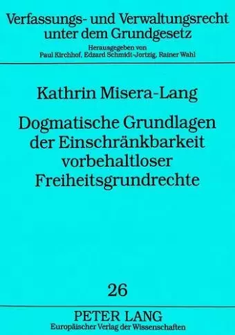 Dogmatische Grundlagen Der Einschraenkbarkeit Vorbehaltloser Freiheitsgrundrechte cover